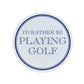 I'd Rather Be Playing Golf Square Ceramic Coaster