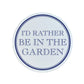 I'd Rather Be In The Garden Circular Ceramic Coaster