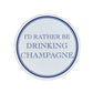 I'd Rather Be Drinking Champagne Circular Ceramic Coaster