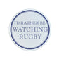 I'd Rather Be Watching Rugby Circular Ceramic Coaster