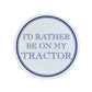 I'd Rather Be On My Tractor Circular Ceramic Coaster