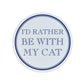 I'd Rather Be With My Cat Circular Ceramic Coaster