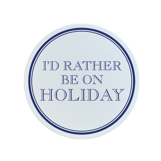 I'd Rather Be On Holiday Circular Ceramic Coaster