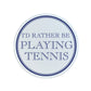 I'd Rather Be Playing Tennis Circular Ceramic Coaster