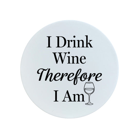 I Drink Wine Therefore I Am Circular Ceramic Coaster