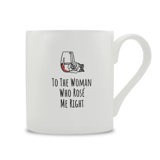 To The Woman Who Rosé Me Right Mug