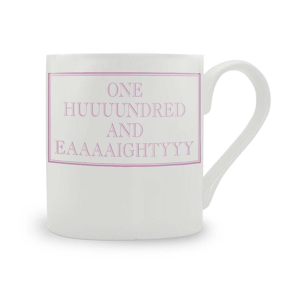 One Huuuundred And Eaaaaightyyy Mug