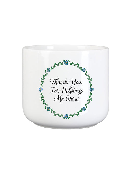 Thank You For Helping Me Grow Plant Pot