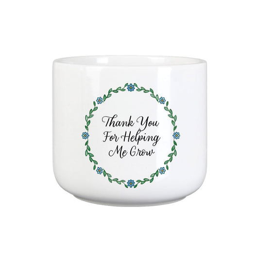 Thank You For Helping Me Grow Plant Pot
