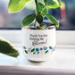 Thank You For Helping Me Bloom Plant Pot