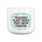 Teachers Plant Seeds That Grow Forever Plant Pot