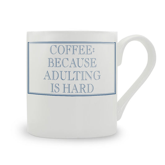 Coffee: Because Adulting Is Hard Bone China Mug