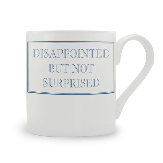 Disappointed But Not Surprised Bone China Mug