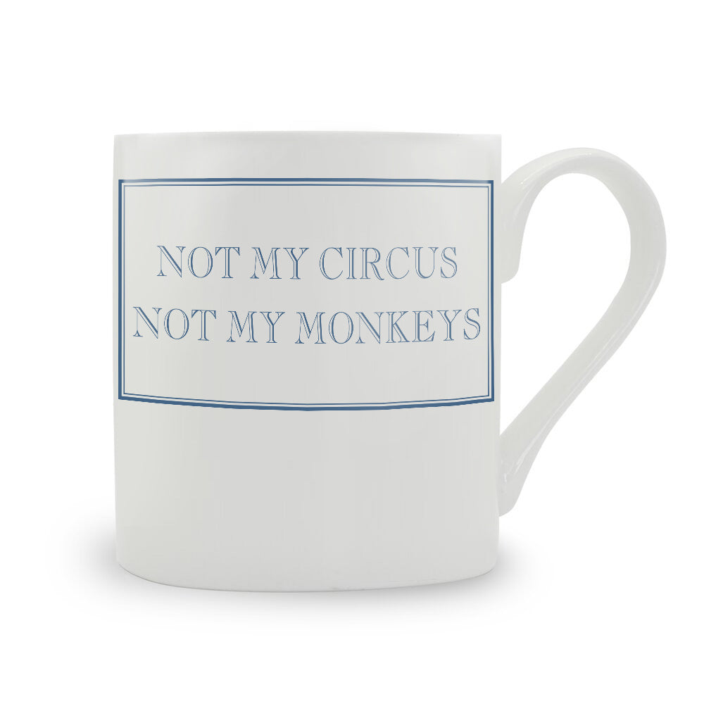 Not My Circus Not My Monkeys Bone China Mug