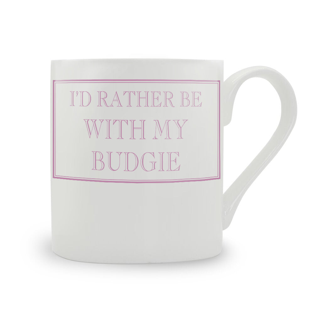I'd Rather Be With My Budgie Mug