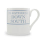 I'd Rather Be Down South Mug