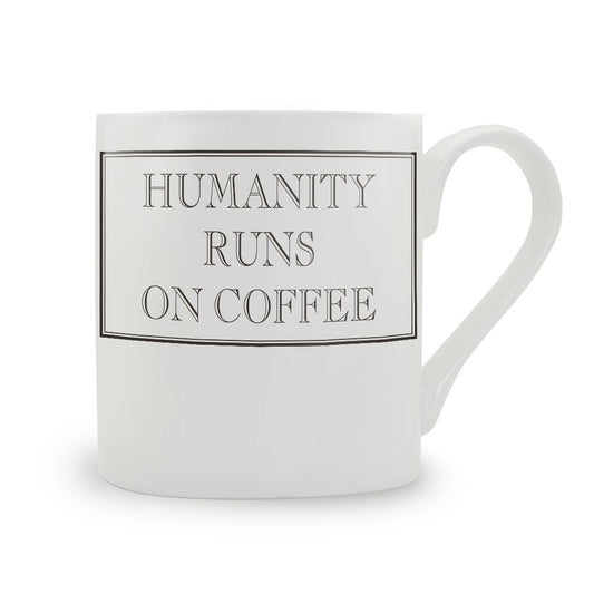 Humanity Runs On Coffee Mug