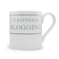 I'd Rather Be Blogging Mug