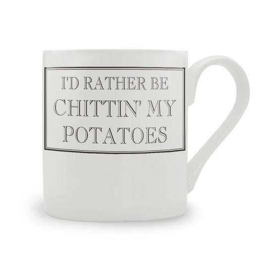 I'd Rather Be Chittin' My Potatoes Mug
