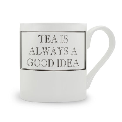 Tea Is Always A Good Idea Mug