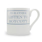 I'd Rather Listen To Boycott Mug