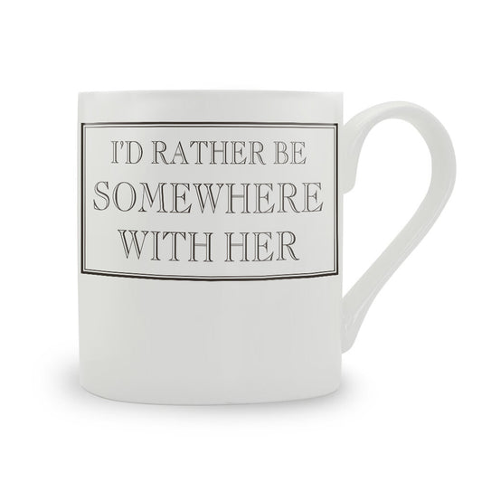 I'd Rather Be Somewhere With Her Mug