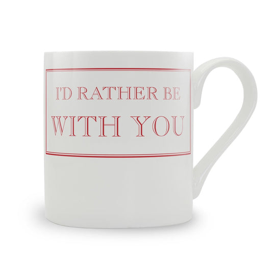 I'd Rather Be With You Mug