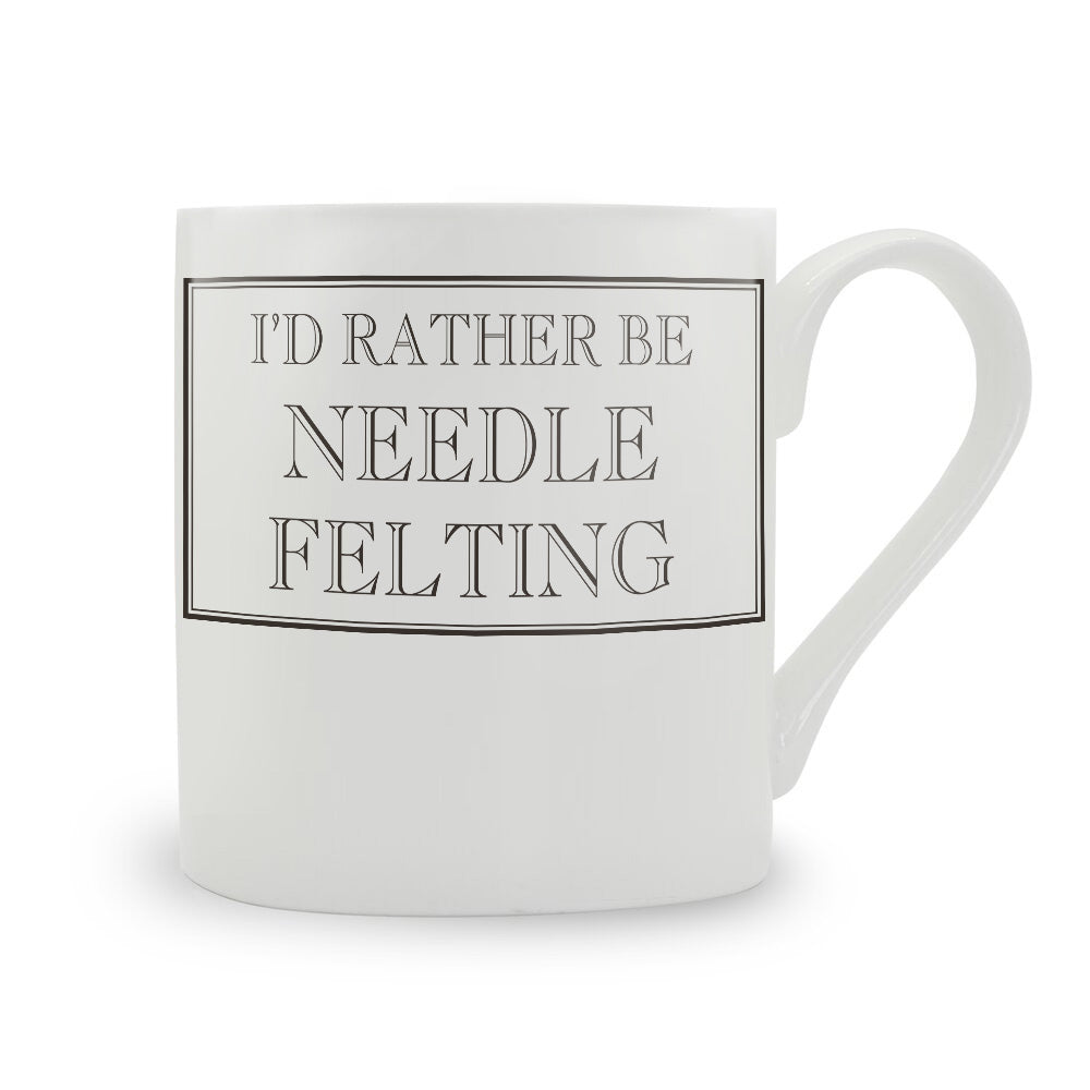 I'd Rather Be Needle Felting Mug