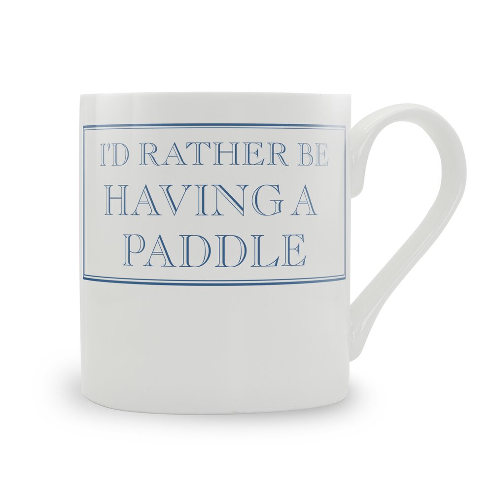 I'd Rather Be Having A Paddle Mug