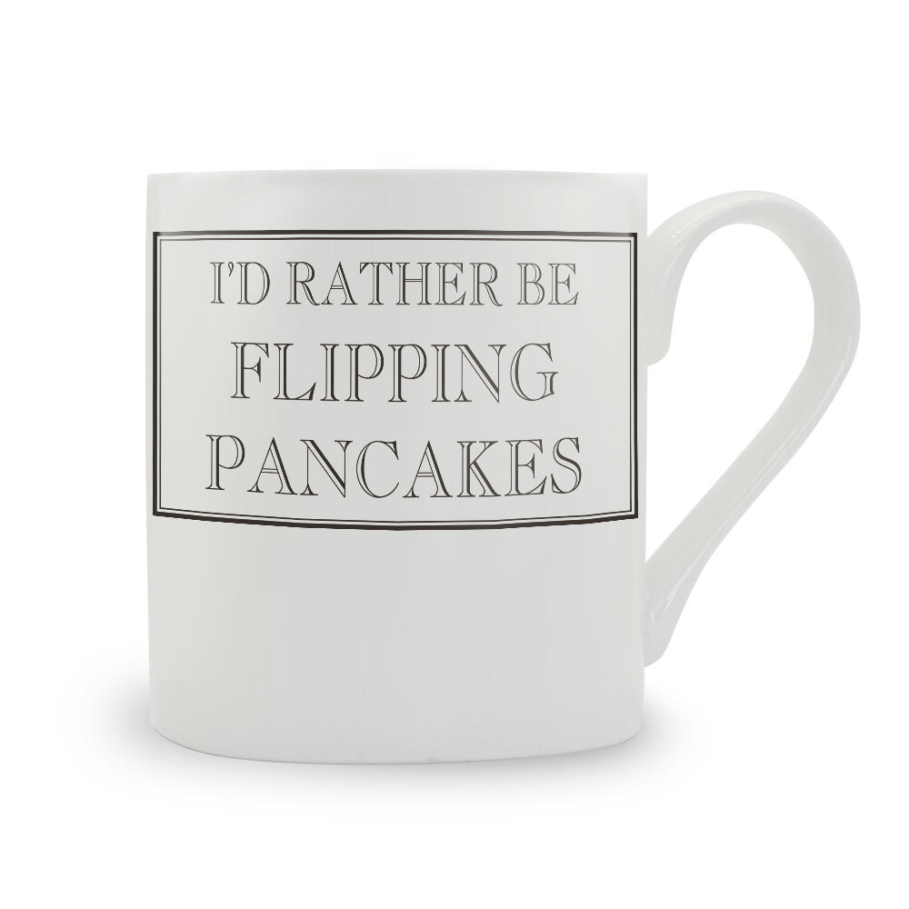 I'd Rather Be Flipping Pancakes Mug