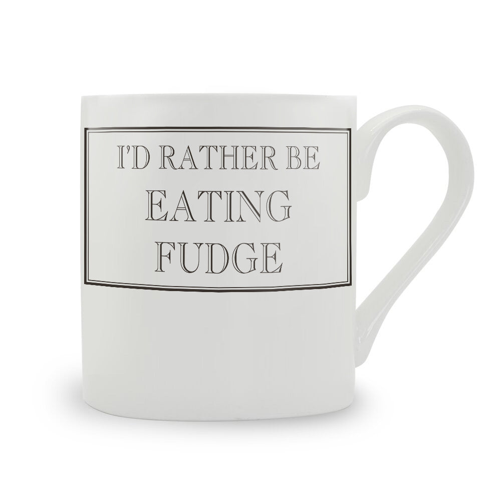 I'd Rather Be Eating Fudge Mug