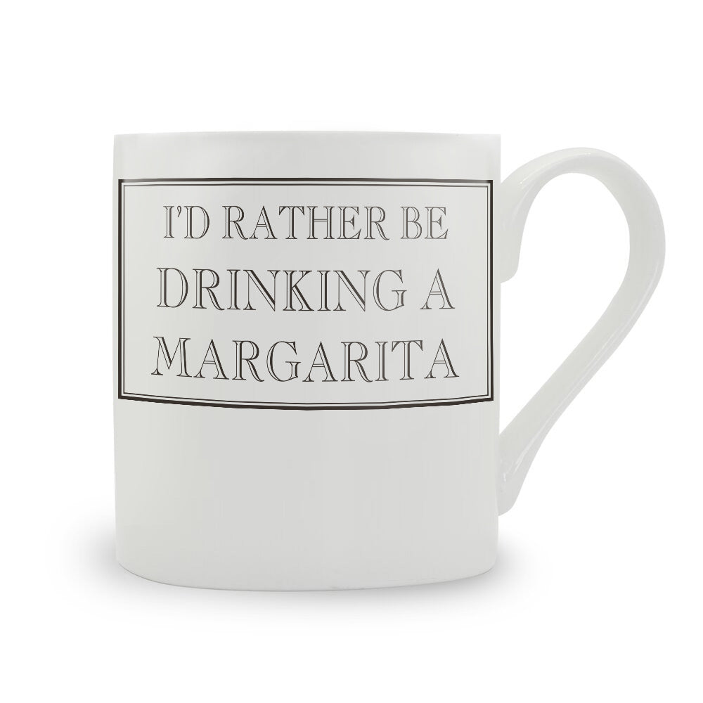 I'd Rather Be Drinking A Margarita Mug