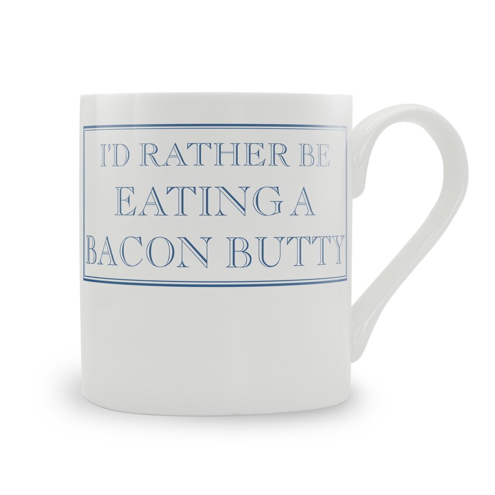 I'd Rather Be Eating A Bacon Butty Mug