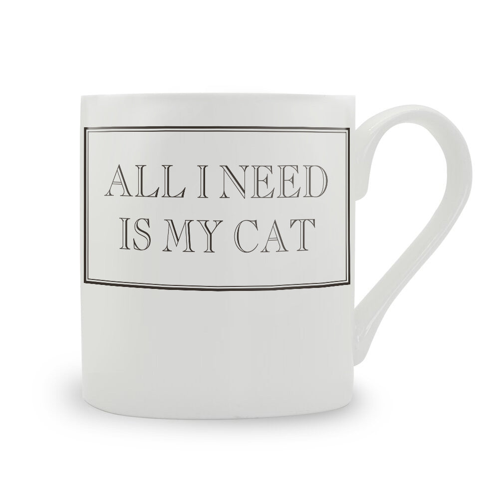 All I Need Is My Cat Mug