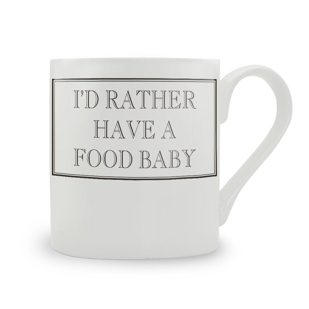 I'd Rather Have A Food Baby Mug