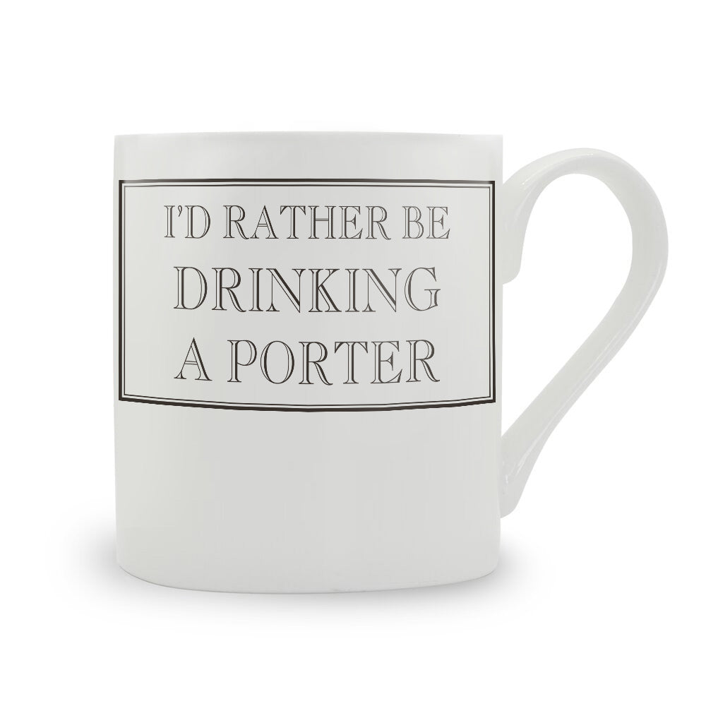 I'd Rather Be Drinking A Porter Mug