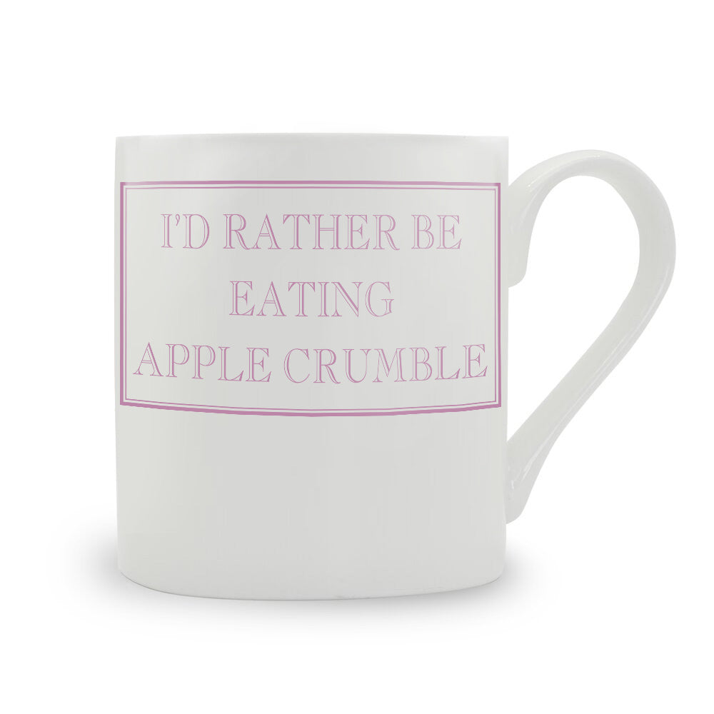 I'd Rather Be Eating Apple Crumble Mug