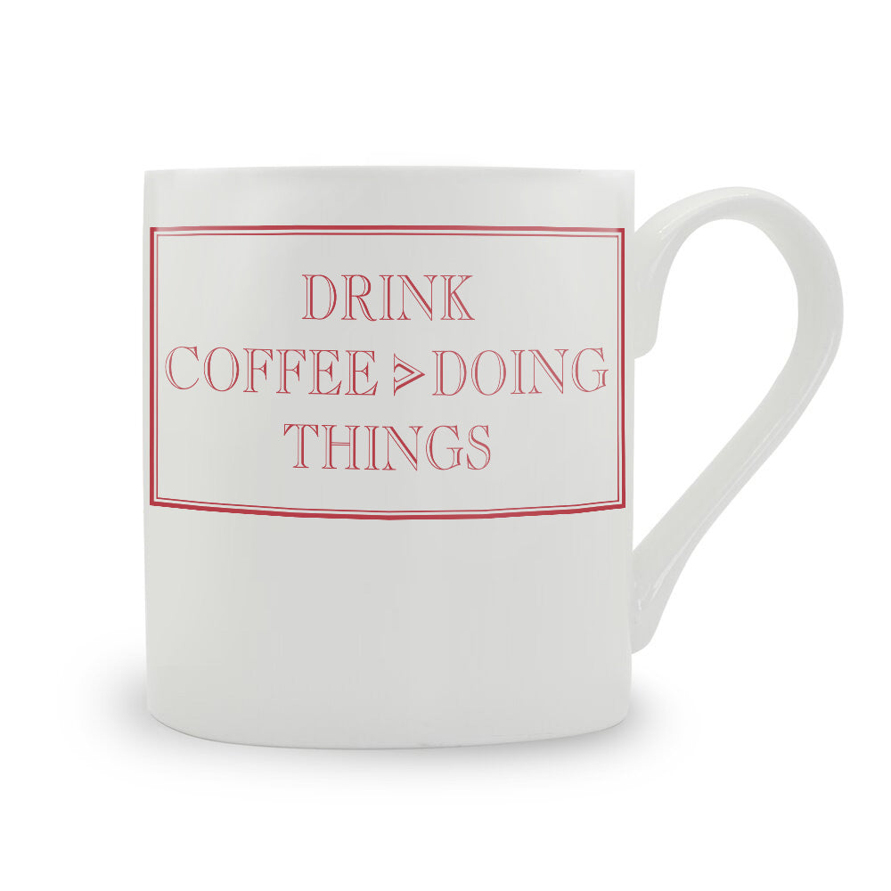 Drink Coffee > Doing Things Mug