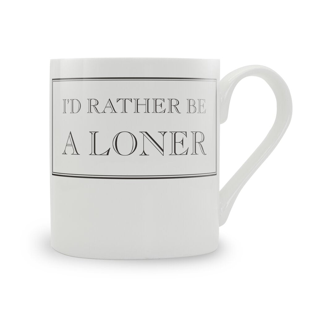 I'd Rather Be A Loner Mug