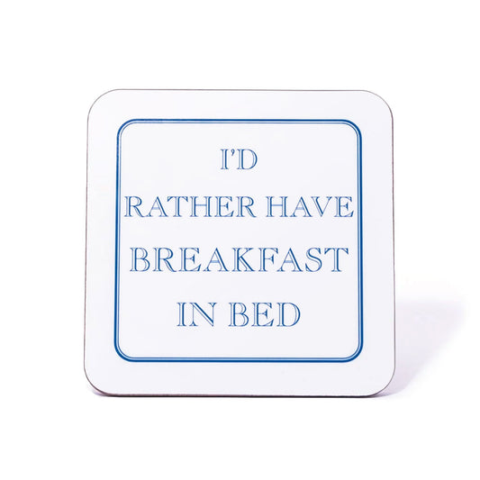 I'd Rather Have Breakfast In Bed Coaster