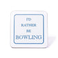 I'd Rather Be Bowling Coaster