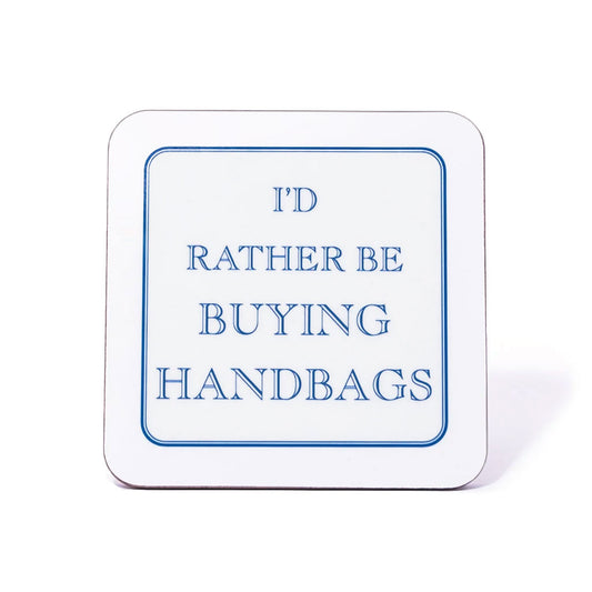 I'd Rather Be Buying Handbags Coaster