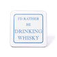 I'd Rather Be Drinking Whisky Coaster