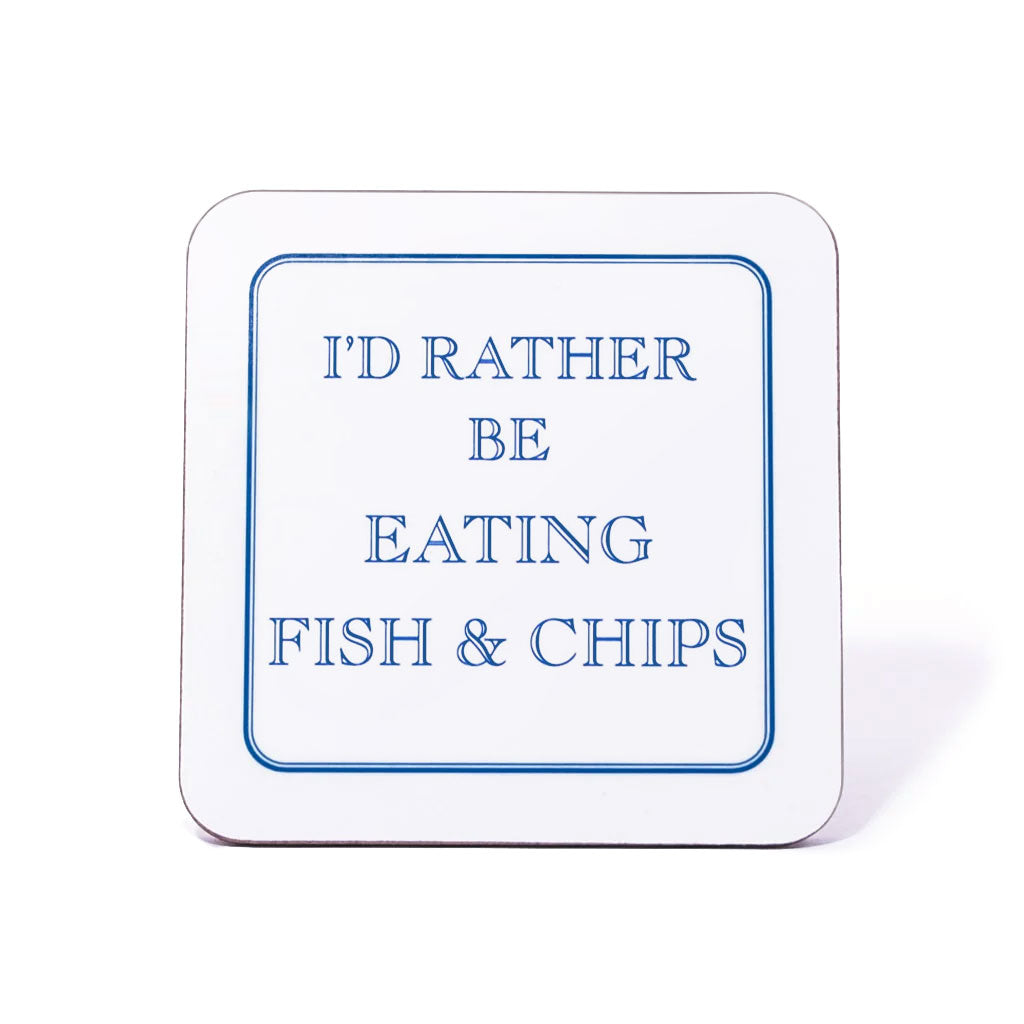 I'd Rather Be Eating Fish & Chips Coaster