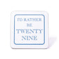 I'd Rather Be Twenty Nine Coaster