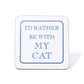 I'd Rather Be With My Cat Coaster