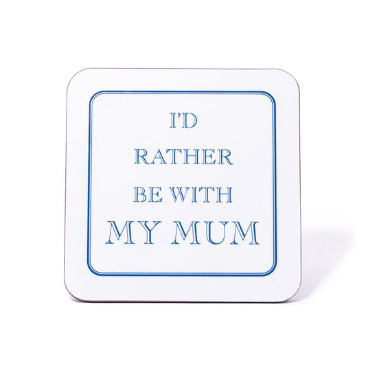 I'd Rather Be With My Mum Coaster