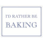 I’d Rather Be Baking Mini Tin Sign