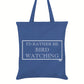 I'd Rather be Bird Watching Tote Bag