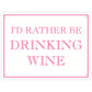 I'd Rather Be Drinking Wine Mini Tin Sign